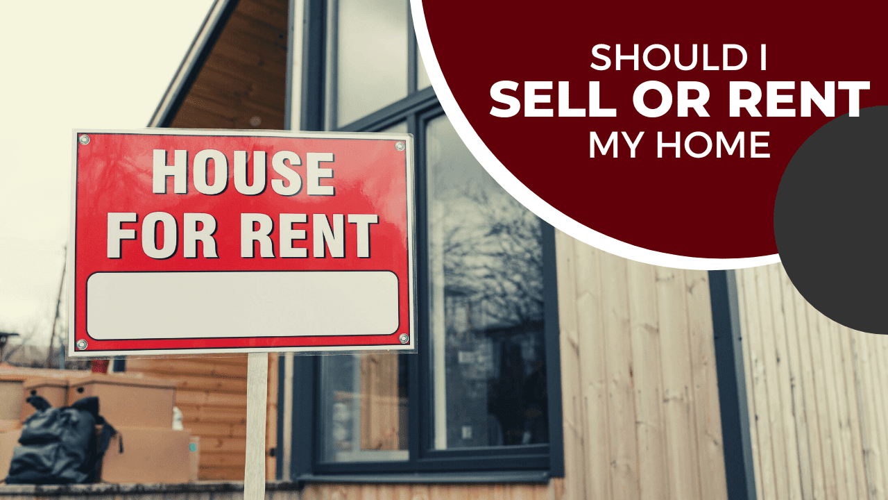 Should i rent my deals home or sell it