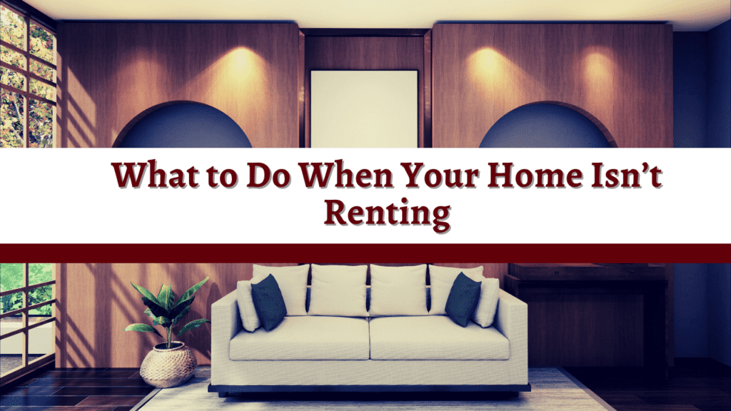 What to Do When Your Home Isn’t Renting | Visalia Property Management 101 - Article Banner