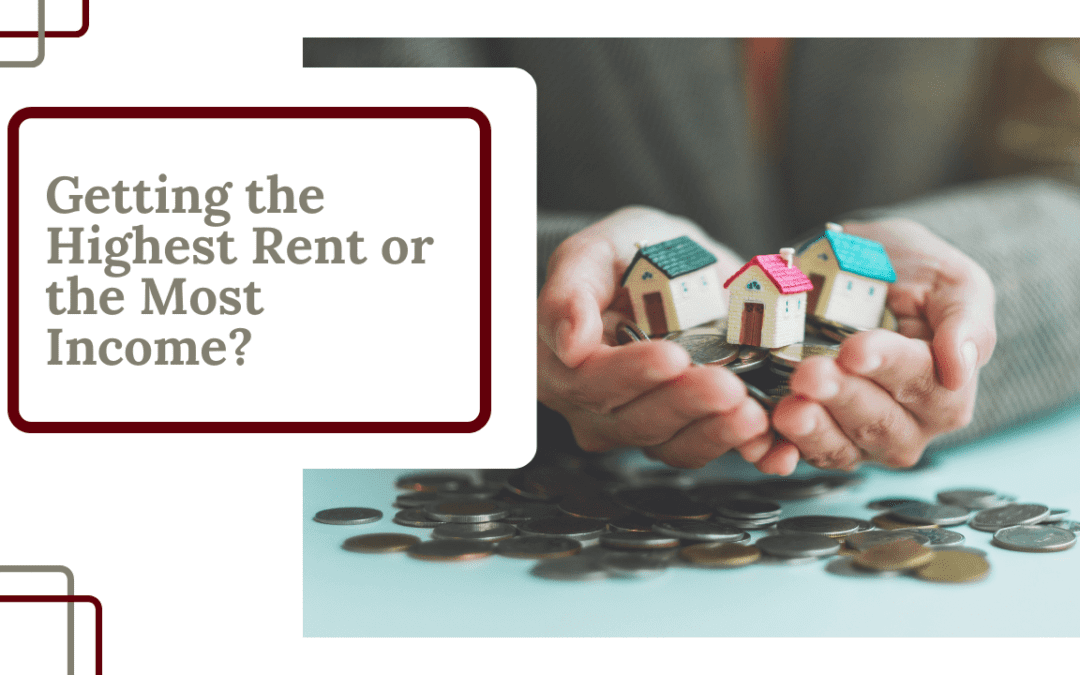 Which is Better for Visalia Property Owners: Getting the Highest Rent or the Most Income?