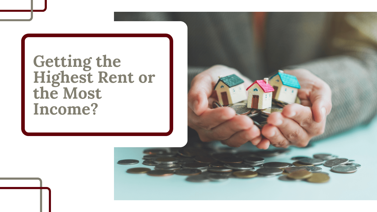Which is Better for Visalia Property Owners: Getting the Highest Rent or the Most Income?