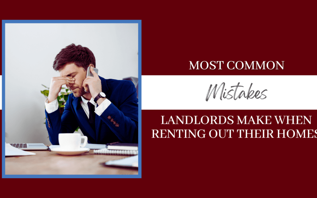 Most Common Mistakes Landlords Make When Renting Out Their Homes
