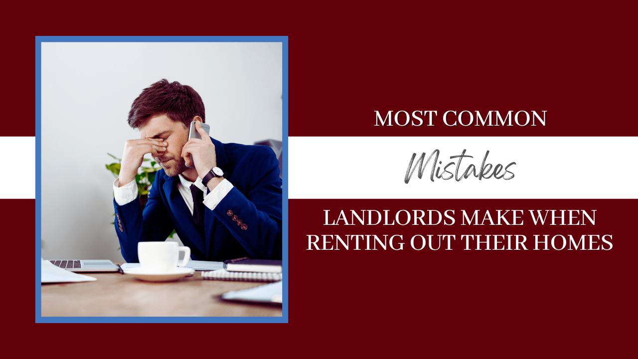 Most Common Mistakes Landlords Make When Renting Out Their Homes