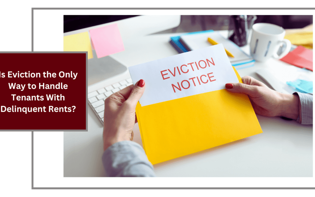 Is Eviction the Only Way to Handle Tenants With Delinquent Rents?