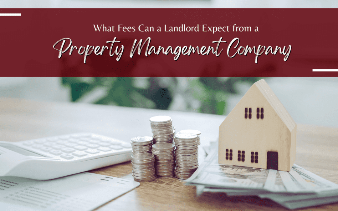 What Fees Can a Landlord Expect from a Visalia Property Management Company?