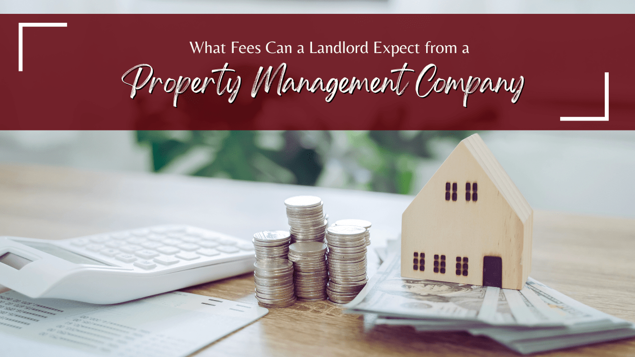 What Fees Can a Landlord Expect from a Visalia Property Management Company?