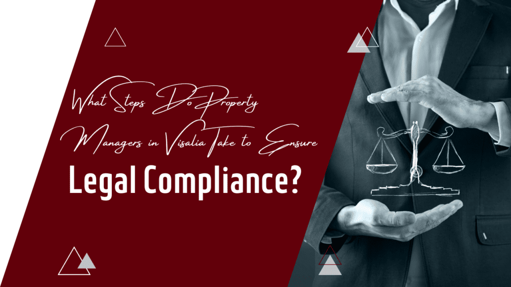 What Steps Do Property Managers in Visalia Take to Ensure Legal Compliance? - Article Banner