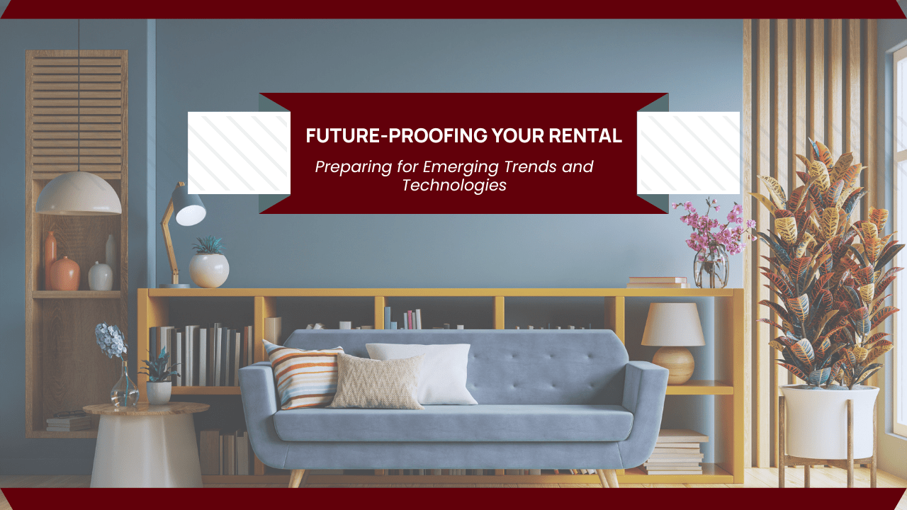 Future-Proofing Your Hanford Rental: Preparing for Emerging Trends and Technologies