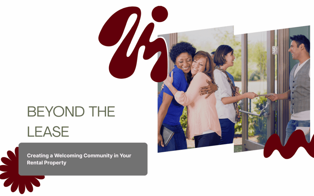 Beyond the Lease: Creating a Welcoming Community in Your Porterville Rental Property