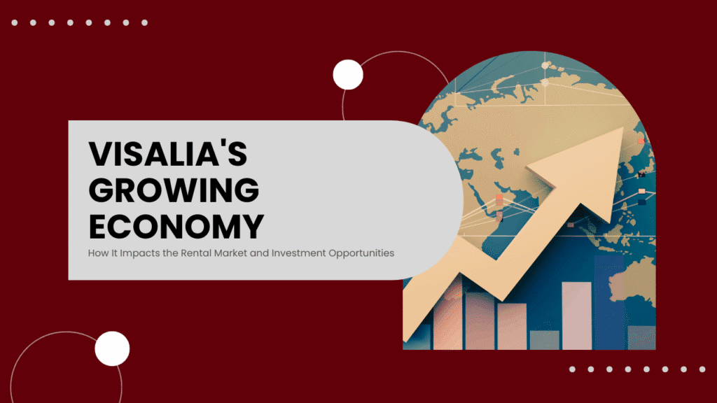 Visalia Economy Growth and Rental Market Insights Visalia's Growing Economy: How It Impacts the Rental Market and Investment Opportunities - Article Banner