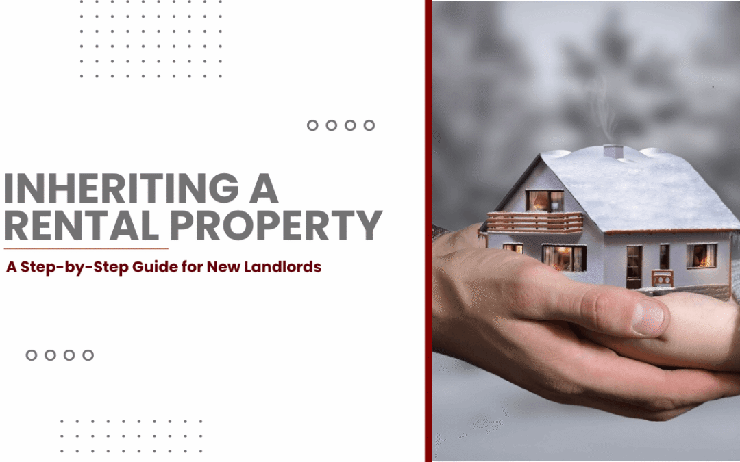 Inheriting a Rental Property: A Step-by-Step Guide for New Tulare Landlords
